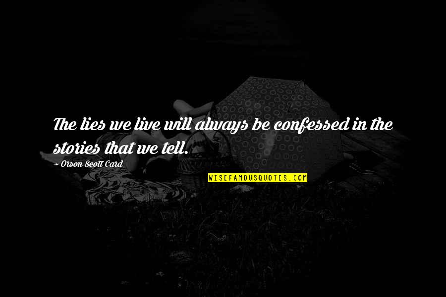 Meeting Baby For First Time Quotes By Orson Scott Card: The lies we live will always be confessed