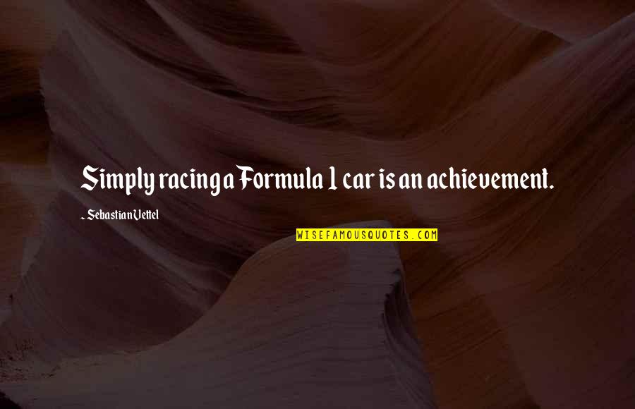 Meeting Baby For First Time Quotes By Sebastian Vettel: Simply racing a Formula 1 car is an Meeting Baby For First Time Quotes By Sebastian Vettel: Simply racing a Formula 1 car is an