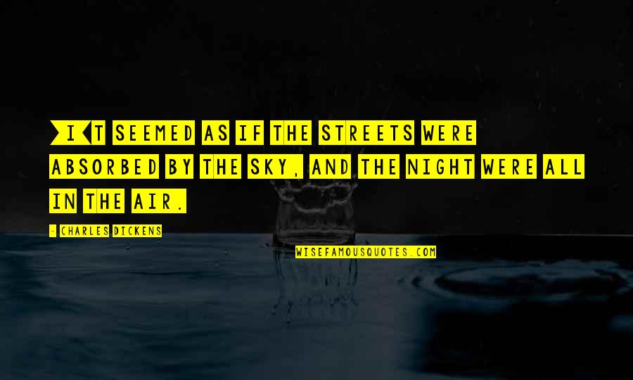 Meeting By Fate Quotes By Charles Dickens: [I]t seemed as if the streets were absorbed