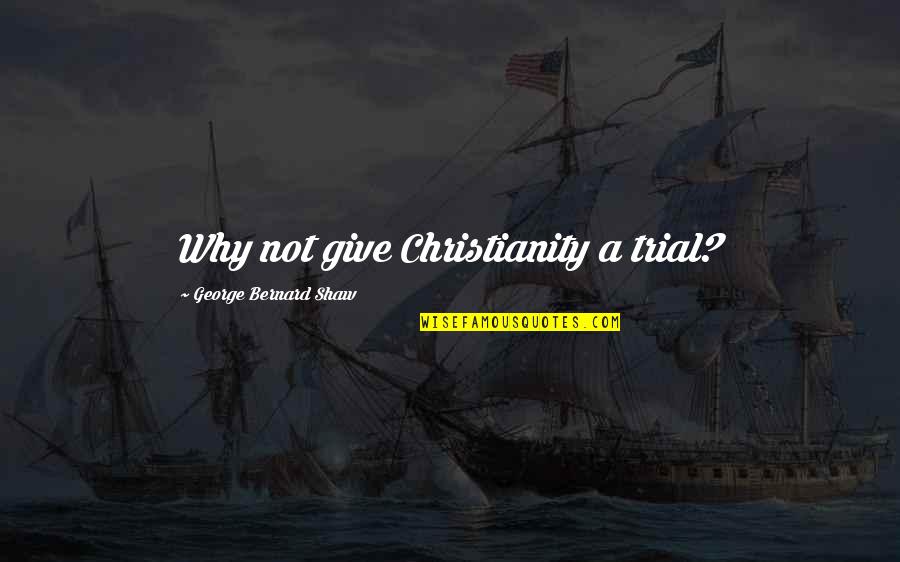 Meeting By Fate Quotes By George Bernard Shaw: Why not give Christianity a trial? Meeting By Fate Quotes By George Bernard Shaw: Why not give Christianity a trial?