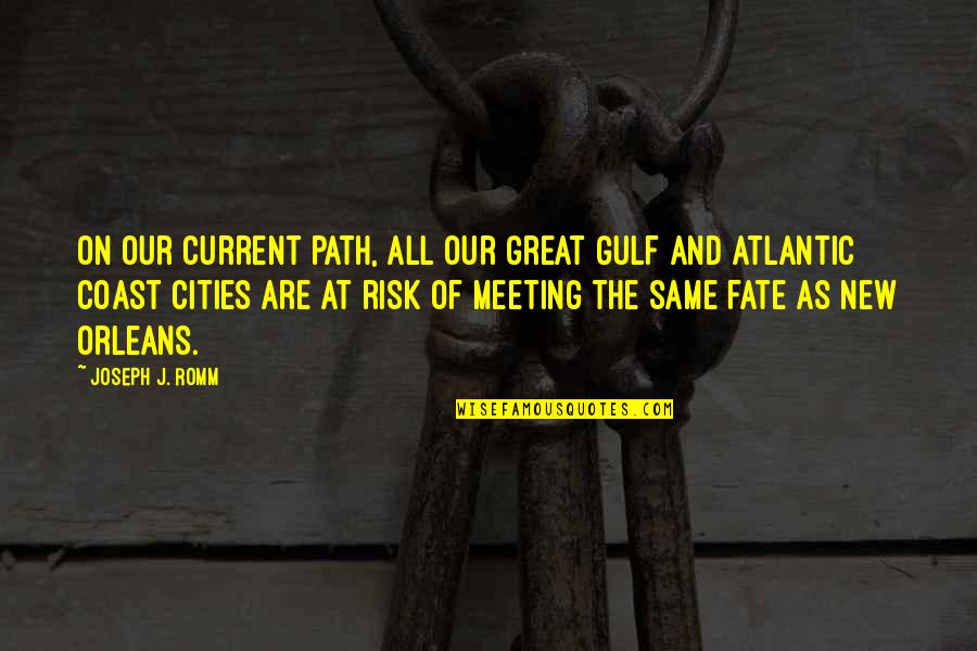 Meeting By Fate Quotes By Joseph J. Romm: On our current path, all our great Gulf Meeting By Fate Quotes By Joseph J. Romm: On our current path, all our great Gulf