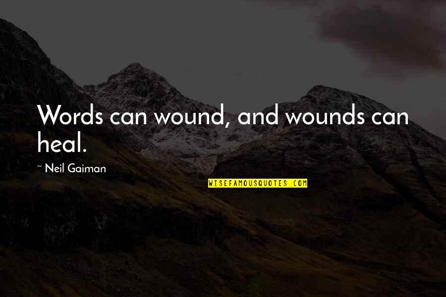 Meeting By Fate Quotes By Neil Gaiman: Words can wound, and wounds can heal. Meeting By Fate Quotes By Neil Gaiman: Words can wound, and wounds can heal.
