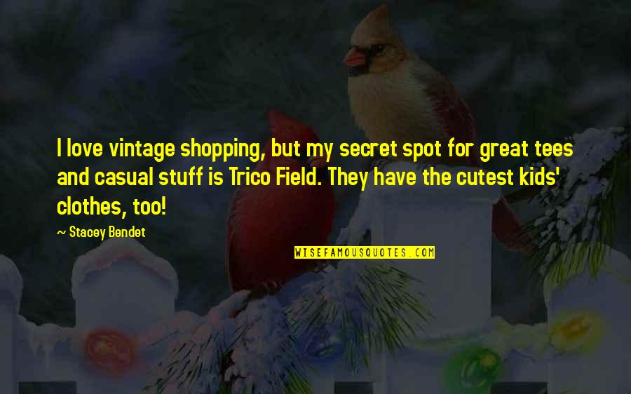 Meeting By Fate Quotes By Stacey Bendet: I love vintage shopping, but my secret spot Meeting By Fate Quotes By Stacey Bendet: I love vintage shopping, but my secret spot