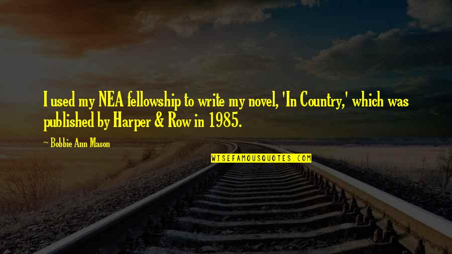 Meeting Father After Long Time Quotes By Bobbie Ann Mason: I used my NEA fellowship to write my Meeting Father After Long Time Quotes By Bobbie Ann Mason: I used my NEA fellowship to write my