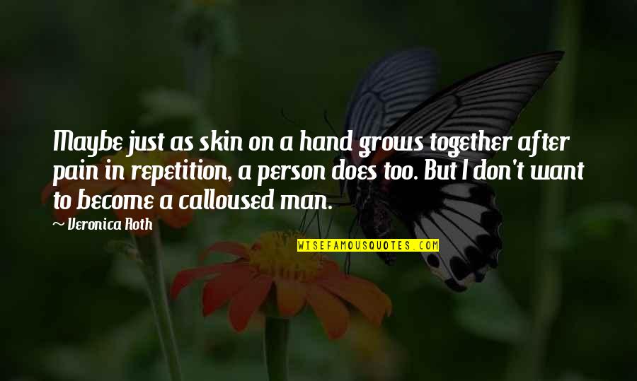 Meeting Friends In College Quotes By Veronica Roth: Maybe just as skin on a hand grows Meeting Friends In College Quotes By Veronica Roth: Maybe just as skin on a hand grows