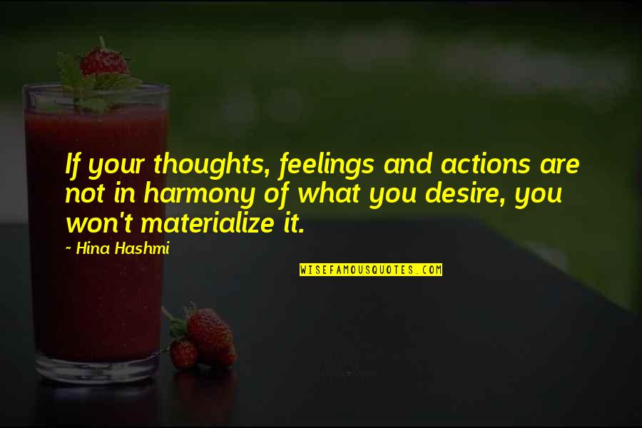 Meeting Great Friends Quotes By Hina Hashmi: If your thoughts, feelings and actions are not