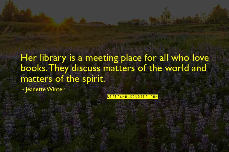 Meeting Love Quotes By Jeanette Winter: Her library is a meeting place for all Meeting Love Quotes By Jeanette Winter: Her library is a meeting place for all
