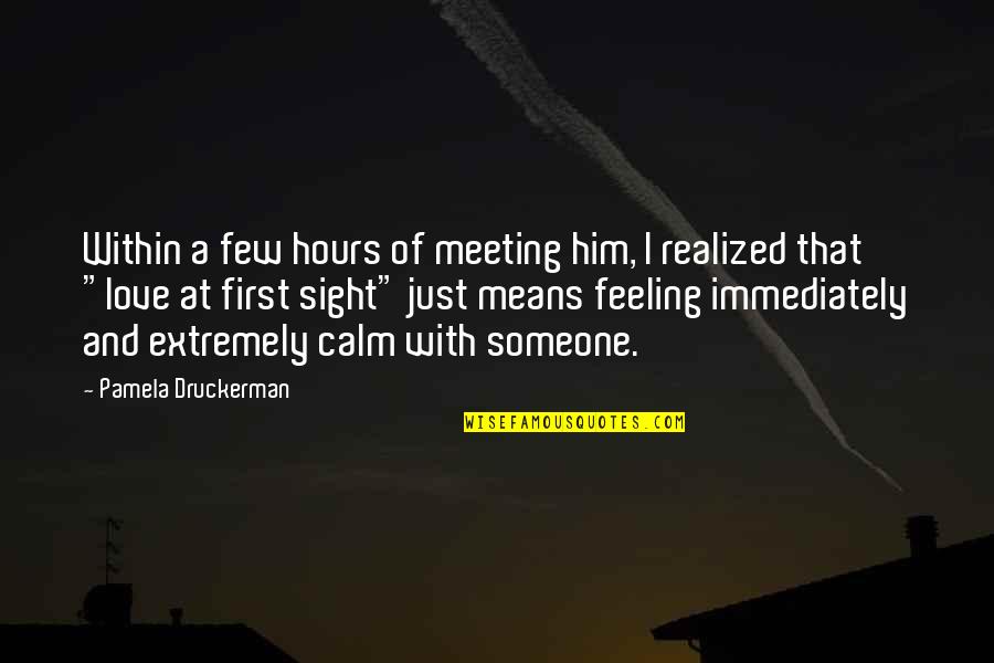 Meeting Love Quotes By Pamela Druckerman: Within a few hours of meeting him, I