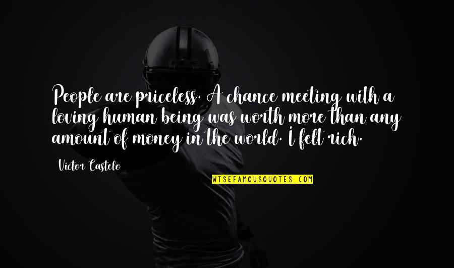 Meeting Love Quotes By Victor Castelo: People are priceless. A chance meeting with a Meeting Love Quotes By Victor Castelo: People are priceless. A chance meeting with a
