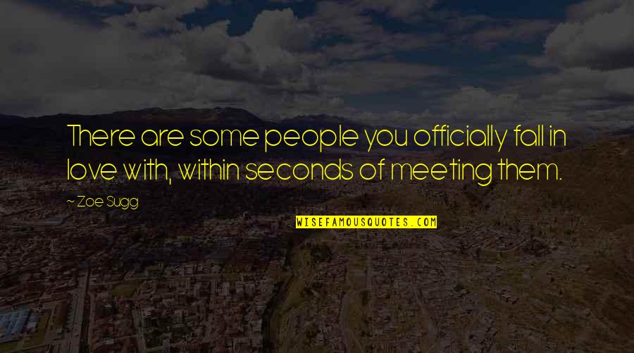Meeting Love Quotes By Zoe Sugg: There are some people you officially fall in