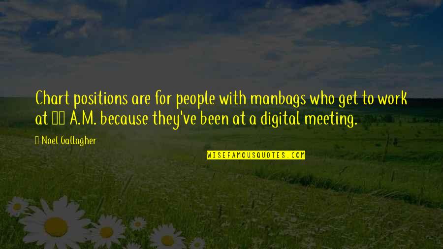 Meeting M Quotes By Noel Gallagher: Chart positions are for people with manbags who Meeting M Quotes By Noel Gallagher: Chart positions are for people with manbags who