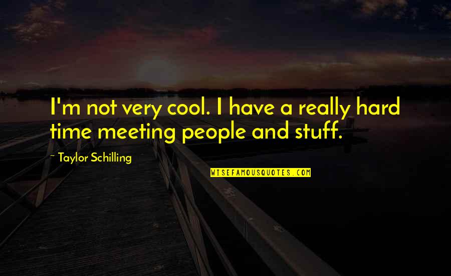 Meeting M Quotes By Taylor Schilling: I'm not very cool. I have a really Meeting M Quotes By Taylor Schilling: I'm not very cool. I have a really