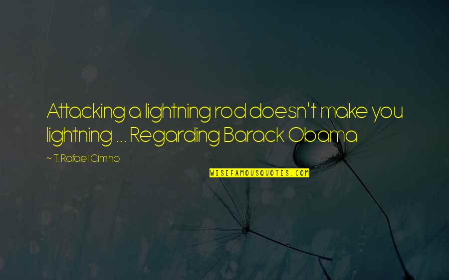 Meeting Mr Right Quotes By T. Rafael Cimino: Attacking a lightning rod doesn't make you lightning