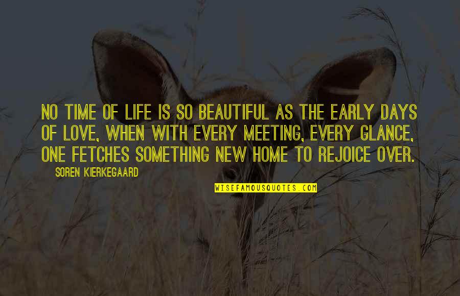 Meeting New Love Quotes By Soren Kierkegaard: No time of life is so beautiful as