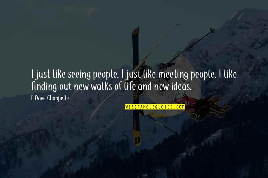 Meeting New People Quotes By Dave Chappelle: I just like seeing people. I just like