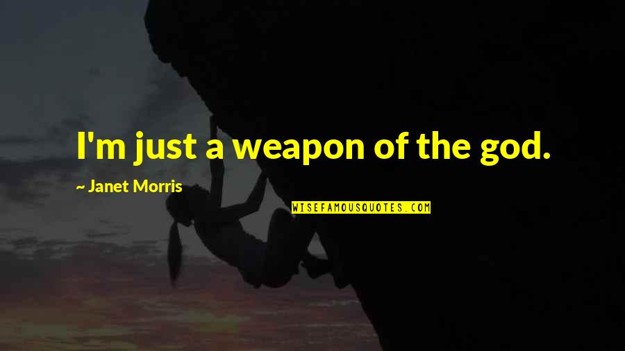 Meeting New People Quotes By Janet Morris: I'm just a weapon of the god.