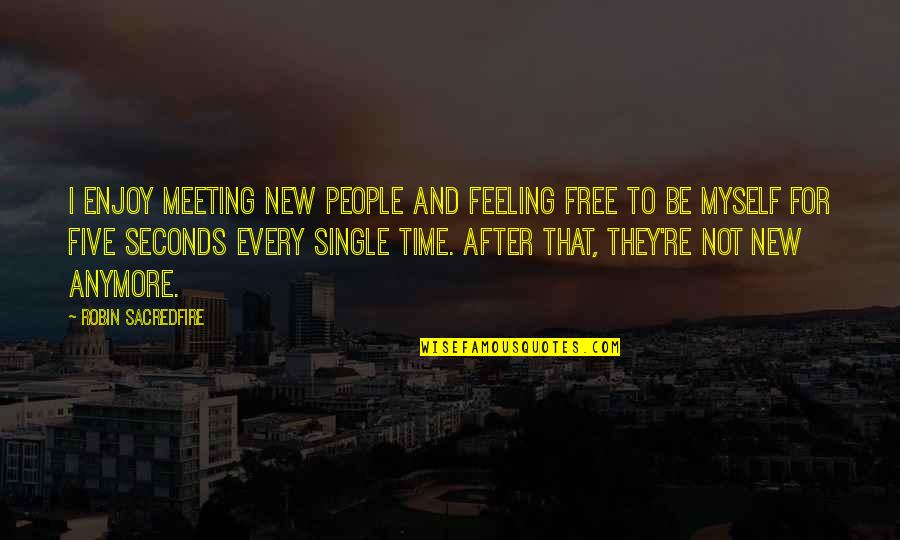 Meeting New People Quotes By Robin Sacredfire: I enjoy meeting new people and feeling free