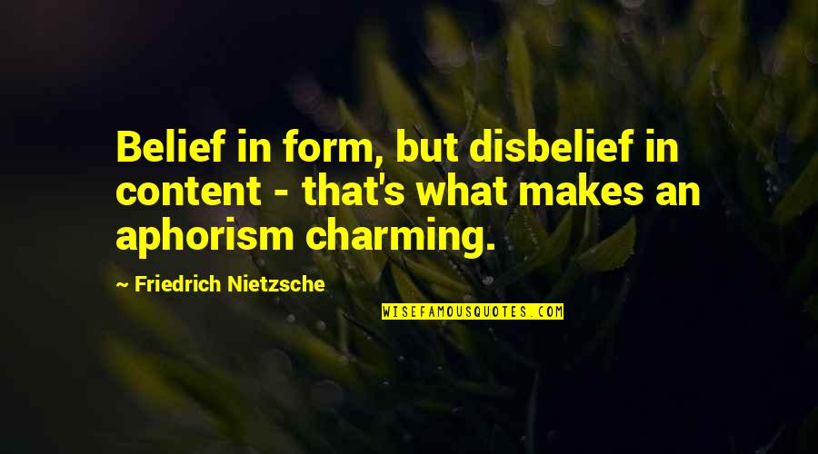 Meeting New Person Quotes By Friedrich Nietzsche: Belief in form, but disbelief in content -