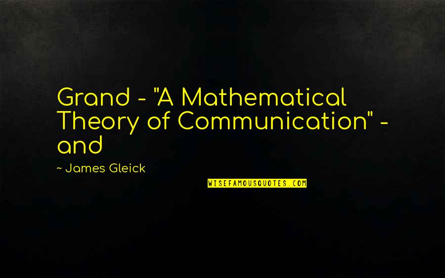 Meeting New Person Quotes By James Gleick: Grand - "A Mathematical Theory of Communication" -