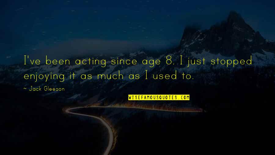 Meeting Obligations Quotes By Jack Gleeson: I've been acting since age 8. I just