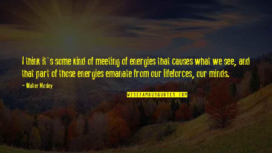 Meeting Of The Minds Quotes By Walter Mosley: I think it's some kind of meeting of Meeting Of The Minds Quotes By Walter Mosley: I think it's some kind of meeting of