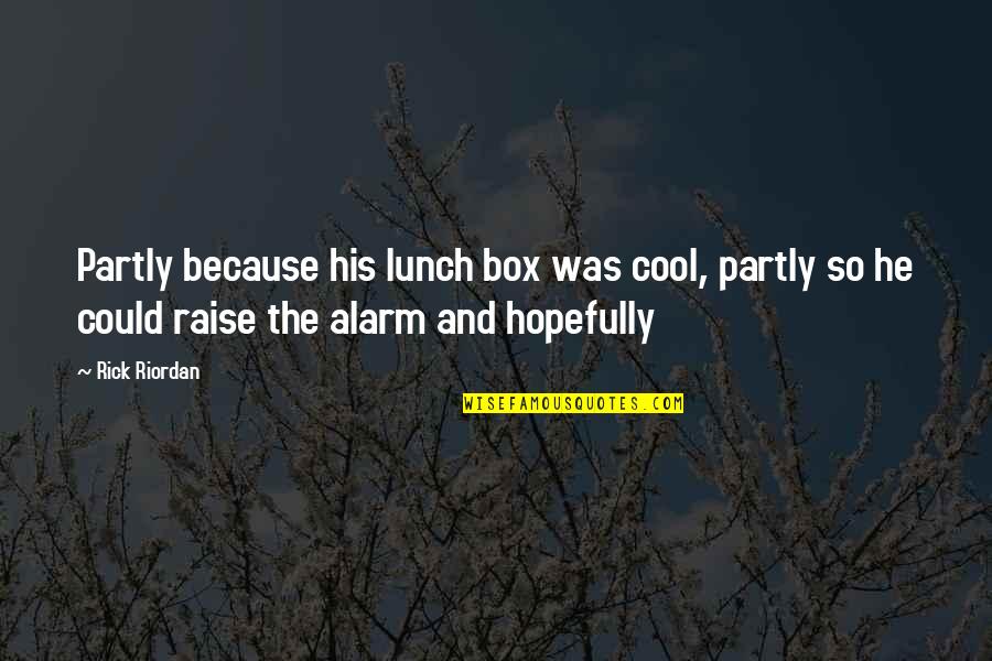 Meeting Old College Friends Quotes By Rick Riordan: Partly because his lunch box was cool, partly Meeting Old College Friends Quotes By Rick Riordan: Partly because his lunch box was cool, partly