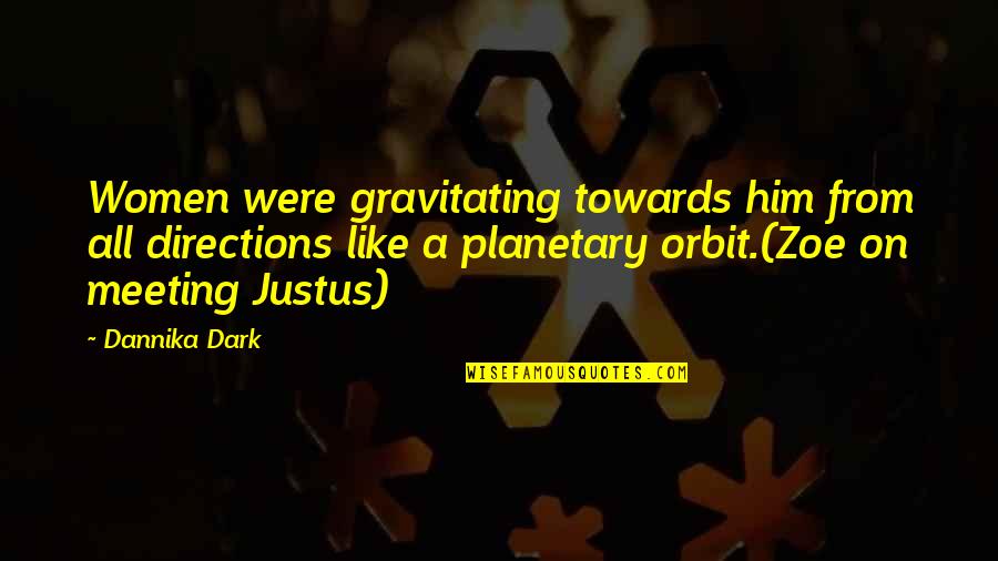 Meeting On Quotes By Dannika Dark: Women were gravitating towards him from all directions Meeting On Quotes By Dannika Dark: Women were gravitating towards him from all directions