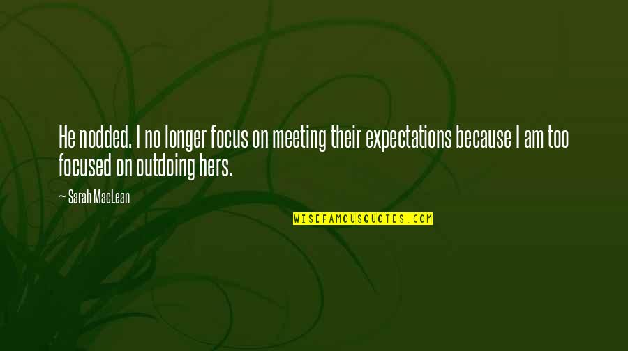 Meeting On Quotes By Sarah MacLean: He nodded. I no longer focus on meeting Meeting On Quotes By Sarah MacLean: He nodded. I no longer focus on meeting