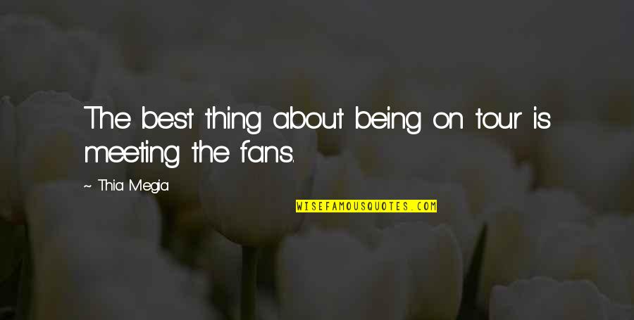 Meeting On Quotes By Thia Megia: The best thing about being on tour is