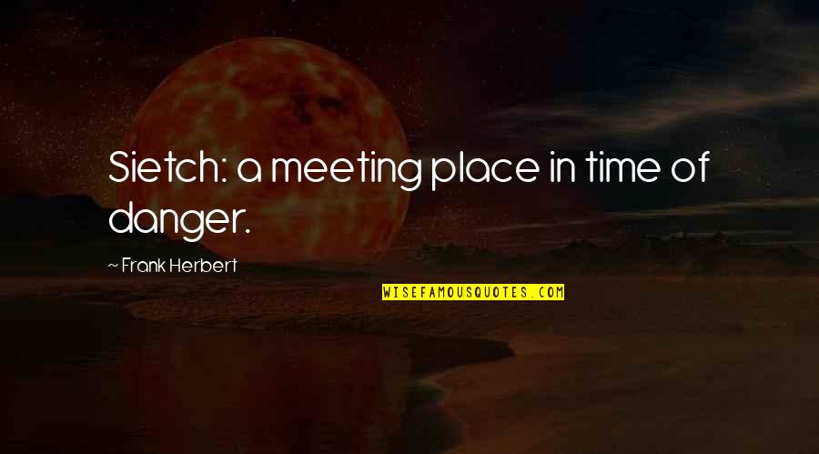 Meeting Place Quotes By Frank Herbert: Sietch: a meeting place in time of danger.