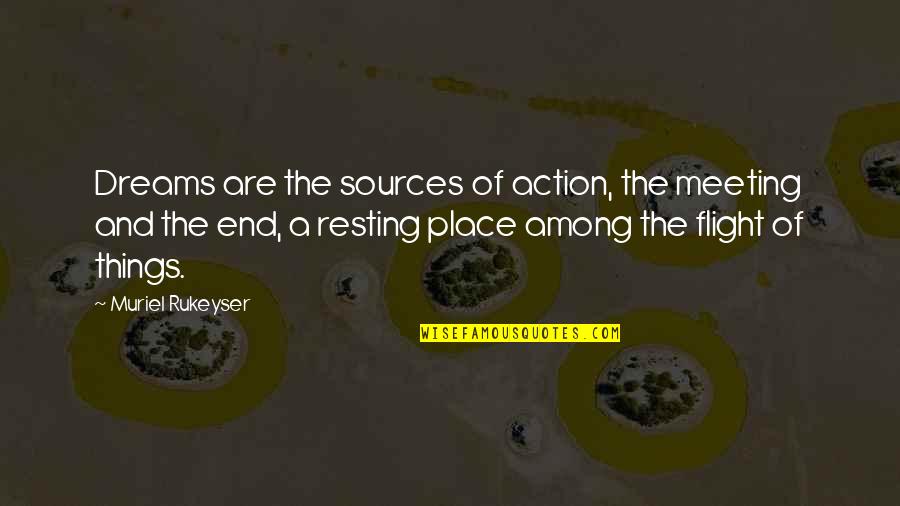 Meeting Place Quotes By Muriel Rukeyser: Dreams are the sources of action, the meeting