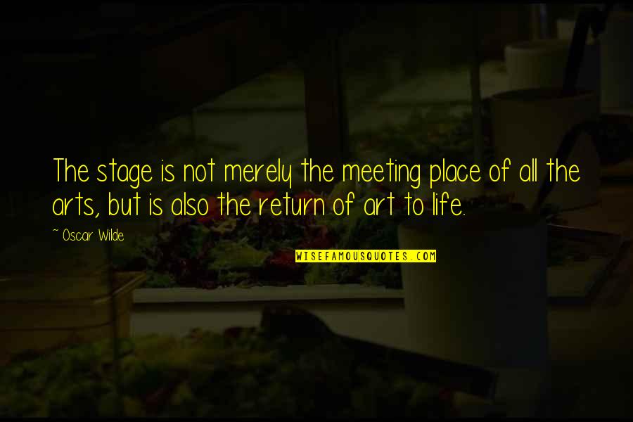 Meeting Place Quotes By Oscar Wilde: The stage is not merely the meeting place