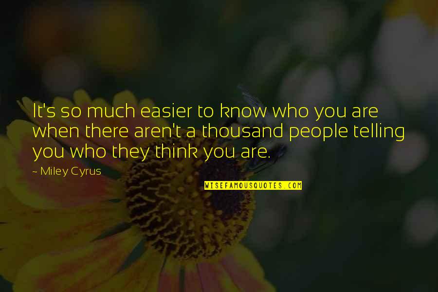 Meeting Sister After Long Time Quotes By Miley Cyrus: It's so much easier to know who you Meeting Sister After Long Time Quotes By Miley Cyrus: It's so much easier to know who you