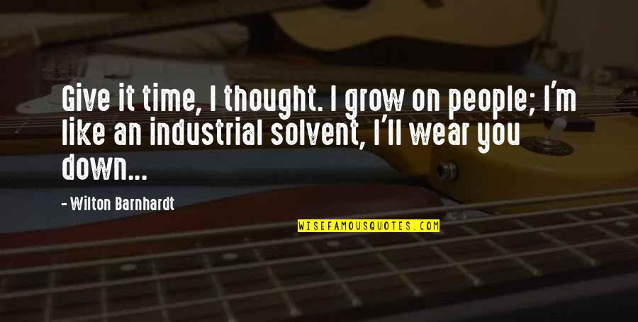 Meeting Someone A Year Ago Quotes By Wilton Barnhardt: Give it time, I thought. I grow on Meeting Someone A Year Ago Quotes By Wilton Barnhardt: Give it time, I thought. I grow on