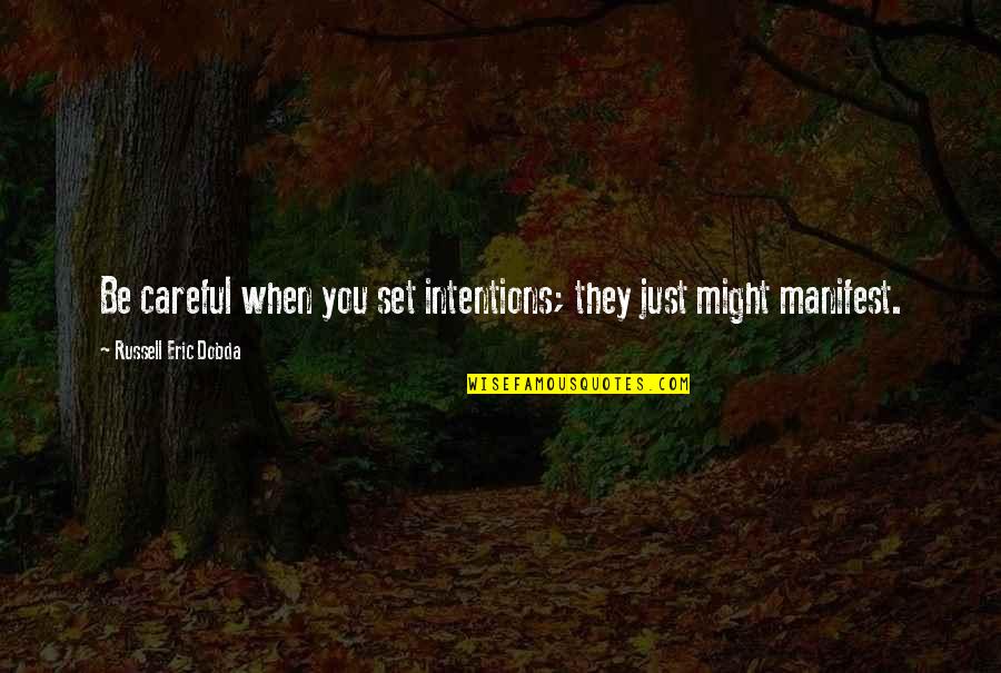 Meeting Someone Again In Heaven Quotes By Russell Eric Dobda: Be careful when you set intentions; they just Meeting Someone Again In Heaven Quotes By Russell Eric Dobda: Be careful when you set intentions; they just