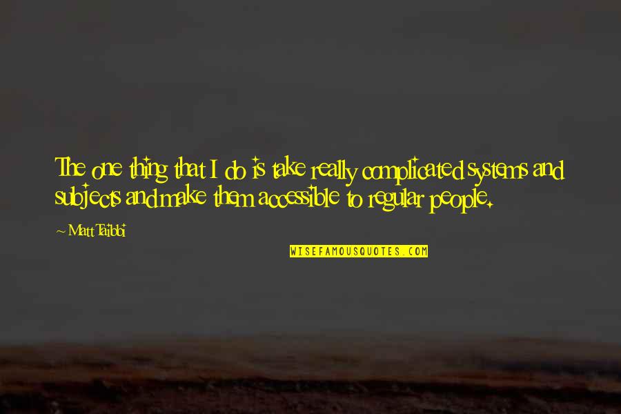 Meeting Someone Again Quotes By Matt Taibbi: The one thing that I do is take Meeting Someone Again Quotes By Matt Taibbi: The one thing that I do is take