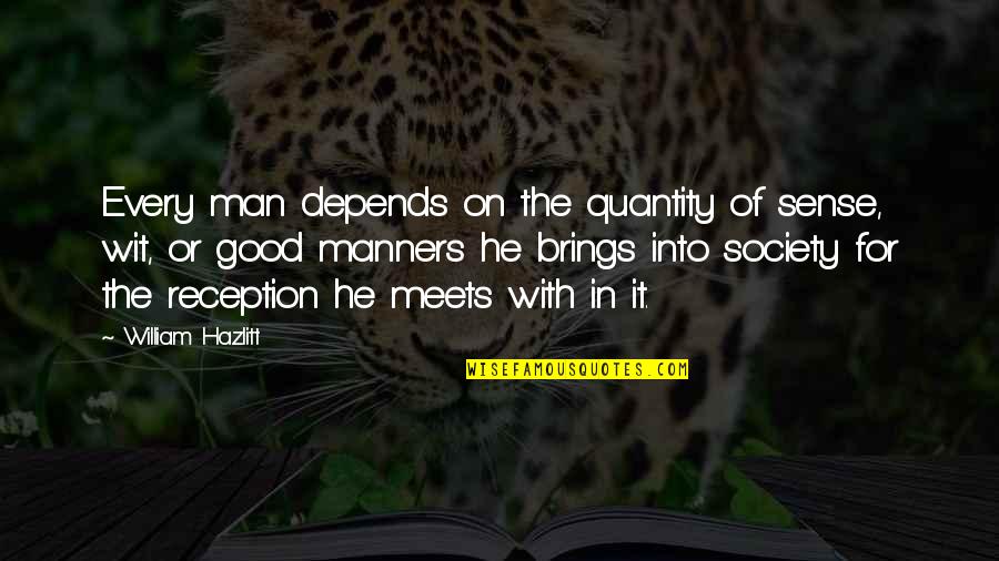 Meeting Someone Again Quotes By William Hazlitt: Every man depends on the quantity of sense, Meeting Someone Again Quotes By William Hazlitt: Every man depends on the quantity of sense,
