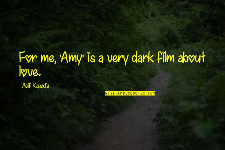 Meeting Someone Amazing Quotes By Asif Kapadia: For me, 'Amy' is a very dark film