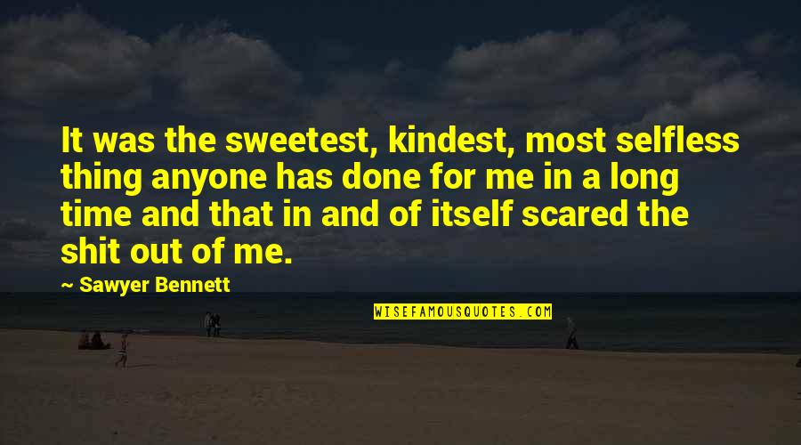Meeting Someone Amazing Quotes By Sawyer Bennett: It was the sweetest, kindest, most selfless thing