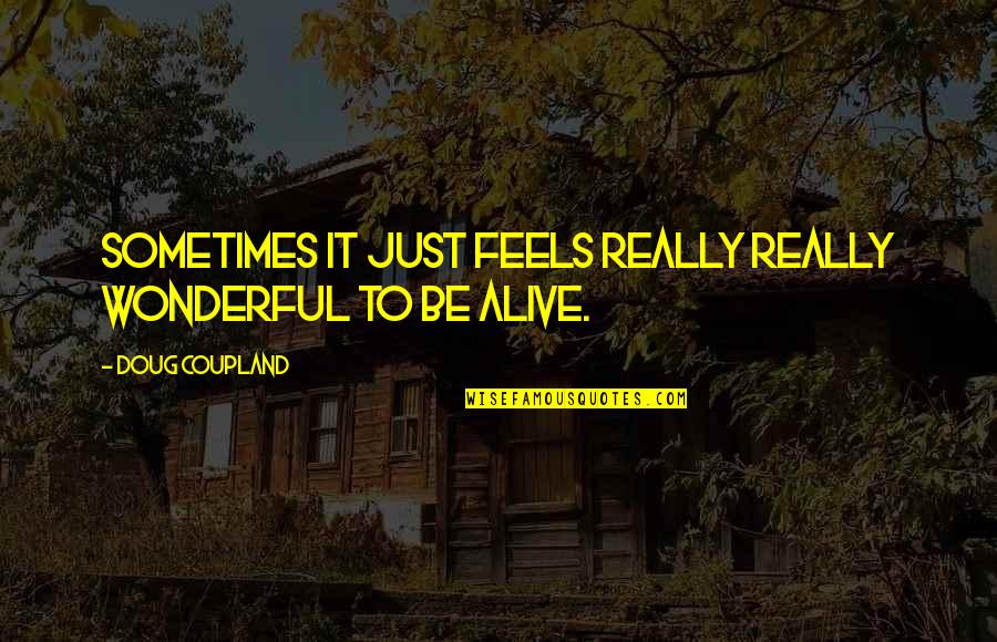 Meeting Someone And Never Seeing Them Again Quotes By Doug Coupland: Sometimes it just feels really really wonderful to