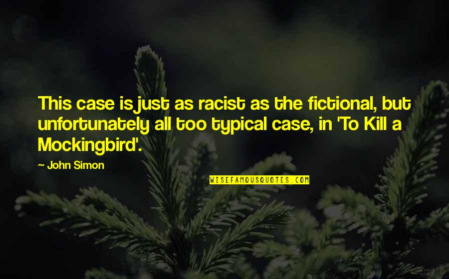 Meeting Someone For A Reason Quotes By John Simon: This case is just as racist as the