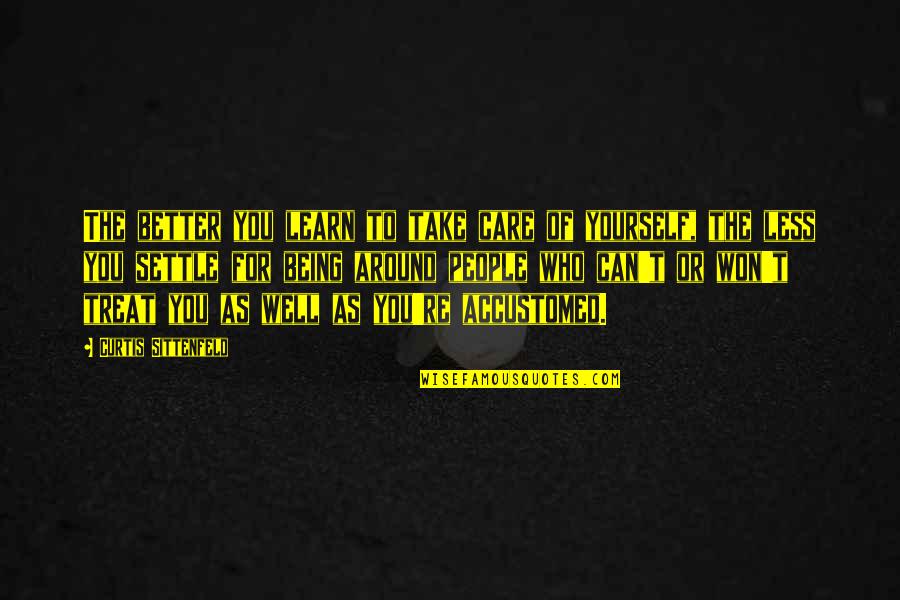 Meeting Someone From The Past Quotes By Curtis Sittenfeld: The better you learn to take care of