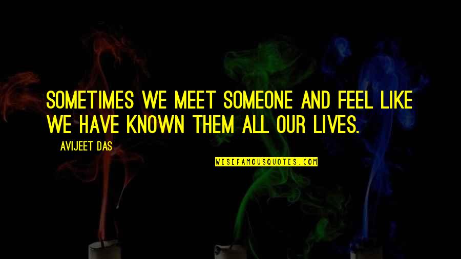 Meeting Someone Quotes By Avijeet Das: Sometimes we meet someone and feel like we