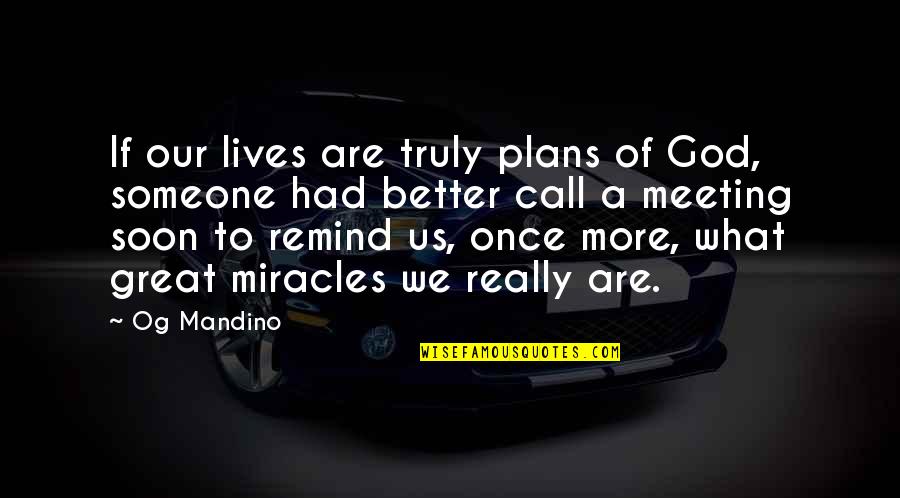 Meeting Someone Quotes By Og Mandino: If our lives are truly plans of God,