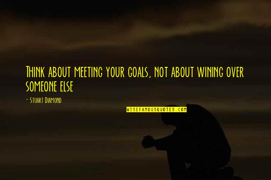 Meeting Someone Quotes By Stuart Diamond: Think about meeting your goals, not about wining