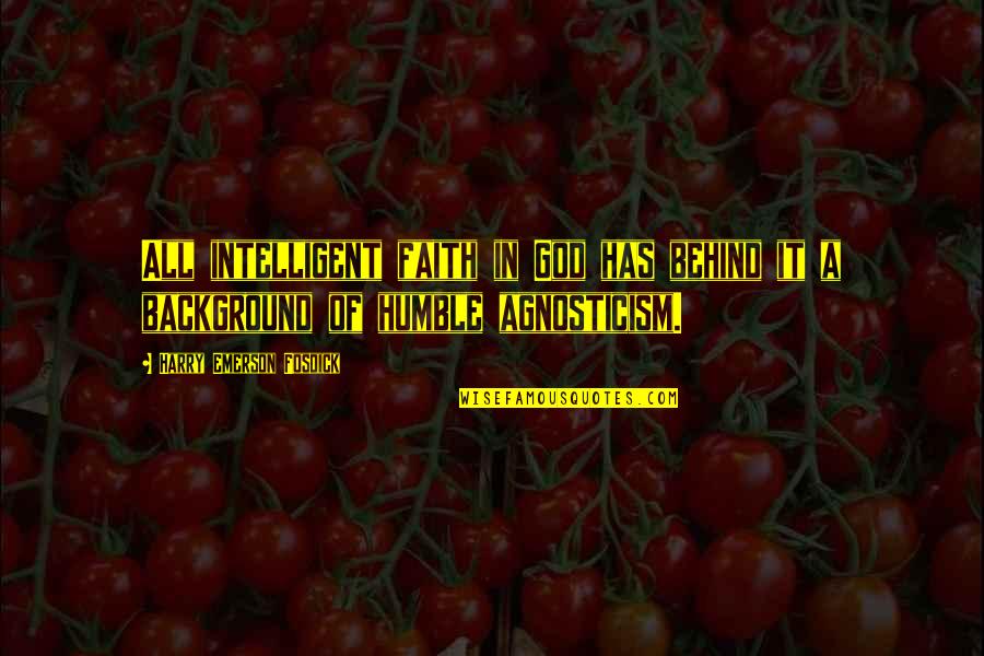 Meeting Someone Special For The First Time Quotes By Harry Emerson Fosdick: All intelligent faith in God has behind it