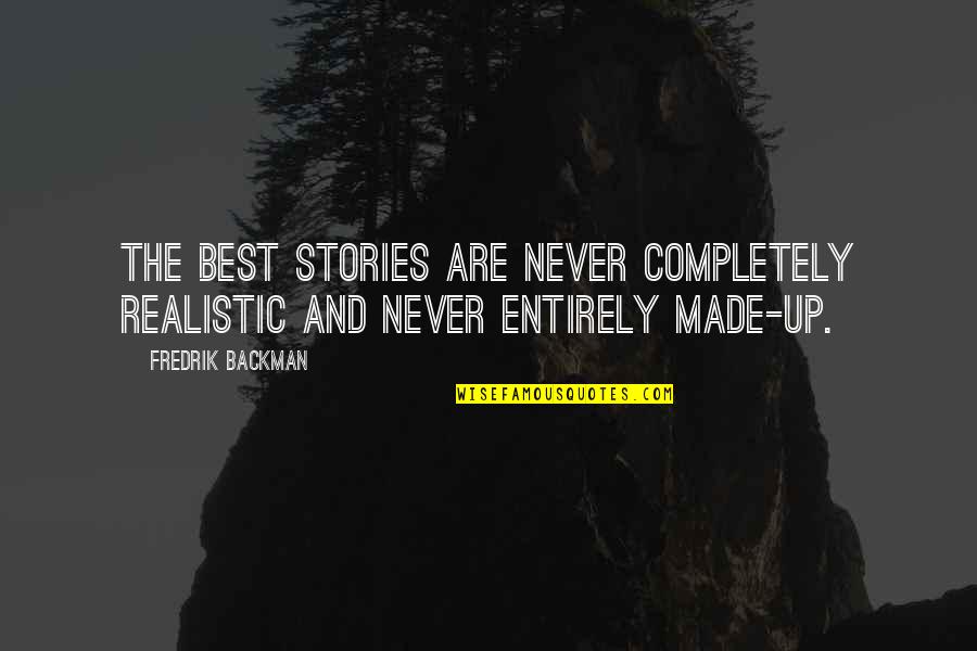 Meeting Someone Who Has Changed Your Life Quotes By Fredrik Backman: The best stories are never completely realistic and