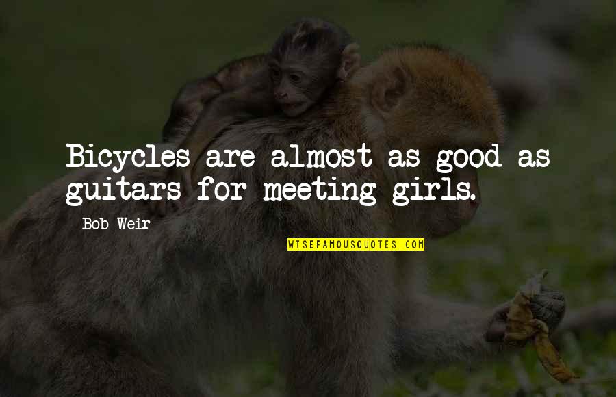 Meeting Soon Quotes By Bob Weir: Bicycles are almost as good as guitars for