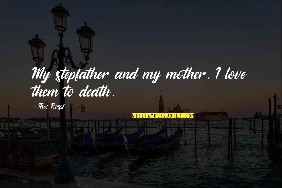 Meeting Strangers While Travelling Quotes By Theo Rossi: My stepfather and my mother, I love them