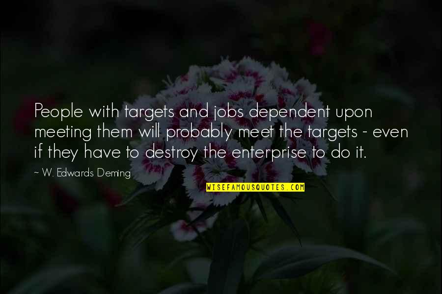 Meeting Targets Quotes By W. Edwards Deming: People with targets and jobs dependent upon meeting Meeting Targets Quotes By W. Edwards Deming: People with targets and jobs dependent upon meeting